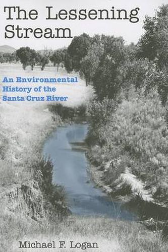 The Lessening Stream: An Environmental History of the Santa Cruz River