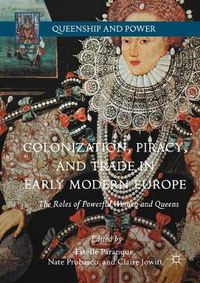 Cover image for Colonization, Piracy, and Trade in Early Modern Europe: The Roles of Powerful Women and Queens