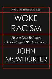Cover image for Woke Racism: How a New Religion Has Betrayed Black America