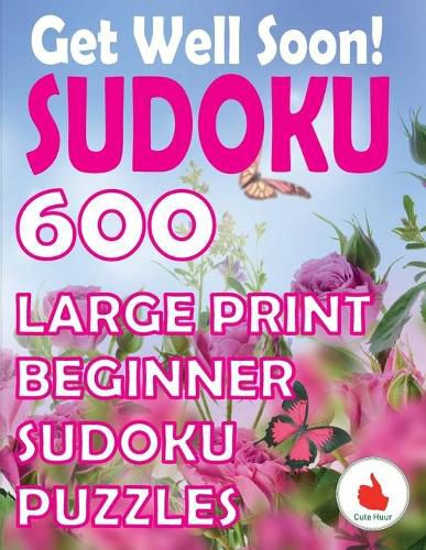 Cover image for Get Well Soon Sudoku: 600 Large Print Easy Puzzles Beginner Sudoku for relaxation, mindfulness and keeping the mind active.