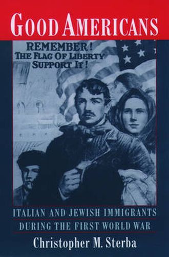 Cover image for Good Americans: Italian and Jewish Immigrants in the First World War