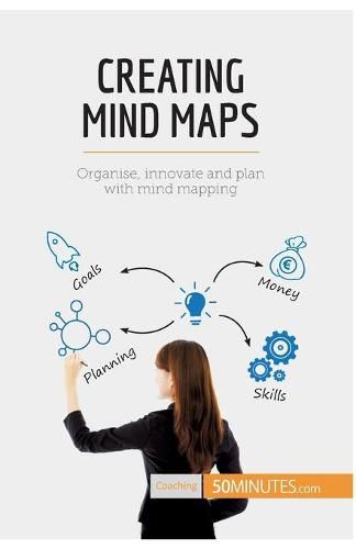 Creating Mind Maps: Organise, innovate and plan with mind mapping