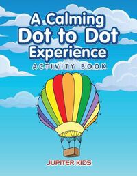 Cover image for A Calming Dot to Dot Experience Activity Book