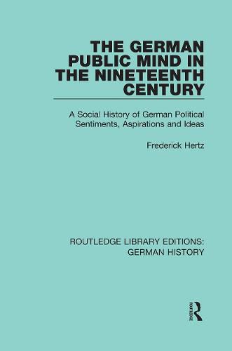 The German Public Mind in the Nineteenth Century: A Social History of German Political Sentiments, Aspirations and Ideas