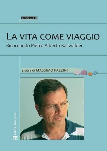 Cover image for La Vita Come Viaggio: Ricordando Pietro Alberto Kaswalder