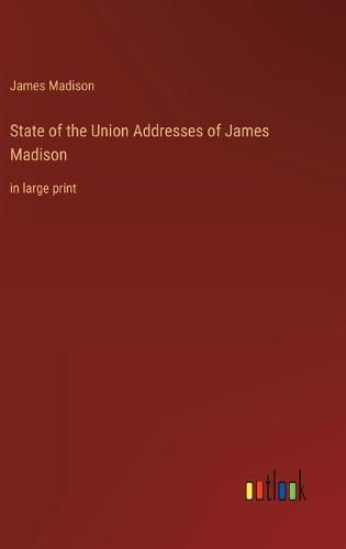 Cover image for State of the Union Addresses of James Madison