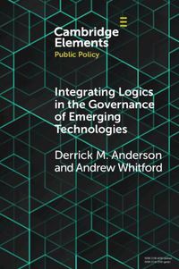 Cover image for Integrating Logics in the Governance of Emerging Technologies: The Case of Nanotechnology