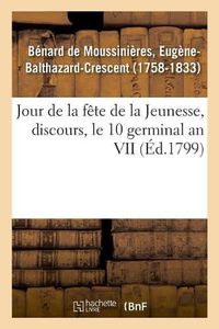 Cover image for Jour de la Fete de la Jeunesse, Discours, Le 10 Germinal an VII