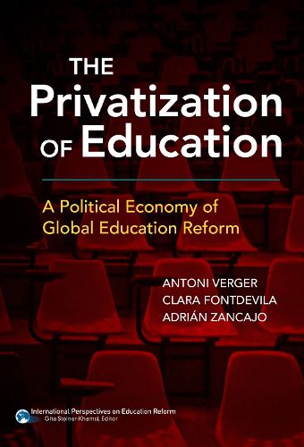 Cover image for The Privatization of Education: A Political Economy of Global Education Reform