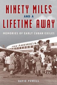 Cover image for Ninety Miles and a Lifetime Away: Memories of Early Cuban Exiles