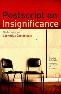 Cover image for Postscript on Insignificance: Dialogues with Cornelius Castoriadis