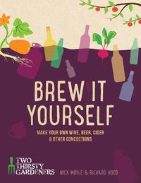 Cover image for Brew it Yourself: Make your own beer, wine, cider and other concoctions