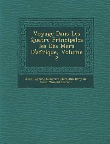 Cover image for Voyage Dans Les Quatre Principales Les Des Mers D'Afrique, Volume 2