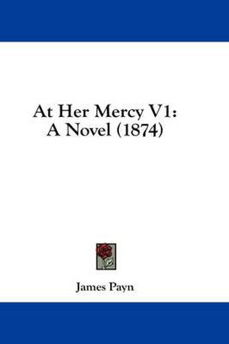 Cover image for At Her Mercy V1: A Novel (1874)