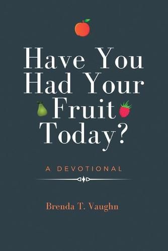 Cover image for Have You Had Your Fruit Today?