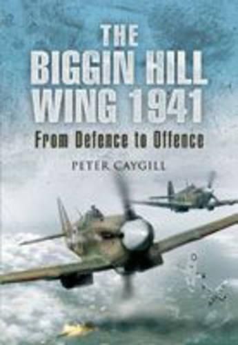 The Biggin Hill Wing 1941: From Defence to Attack