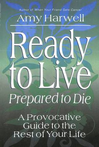 Ready to Live Prepared to Die: A Provocative Guide to the Rest of your Life
