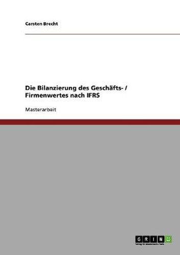 Cover image for Die Bilanzierung des Geschafts- / Firmenwertes nach IFRS
