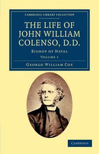 Cover image for The Life of John William Colenso, D.D.: Bishop of Natal