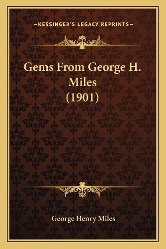 Gems from George H. Miles (1901)