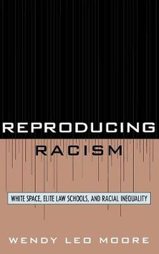 Reproducing Racism: White Space, Elite Law Schools, and Racial Inequality