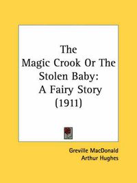 Cover image for The Magic Crook or the Stolen Baby: A Fairy Story (1911)