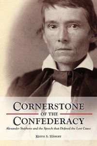 Cover image for Cornerstone of the Confederacy: Alexander Stephens and the Speech that Defined the Lost Cause