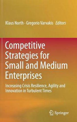 Cover image for Competitive Strategies for Small and Medium Enterprises: Increasing Crisis Resilience, Agility and Innovation in Turbulent Times