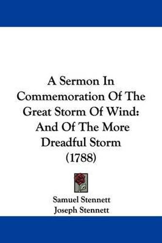 A Sermon in Commemoration of the Great Storm of Wind: And of the More Dreadful Storm (1788)