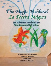 Cover image for The Magic Fishbowl / La Pecera Magica: An Adventure Under the Sea / Una aventura bajo el mar