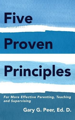 Cover image for Five Proven Principles: For More Effective Parenting, Teaching and Supervising