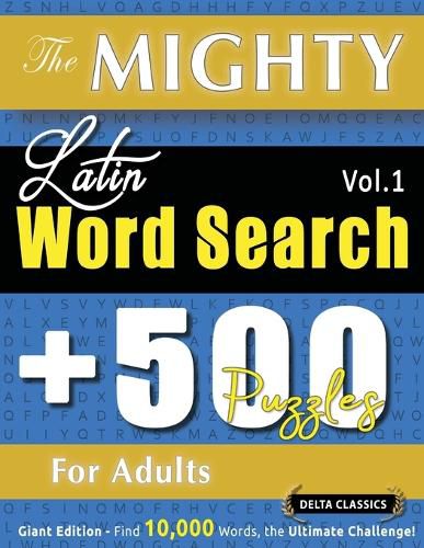 Cover image for The Mighty Latin Word Search - 500 Puzzles for Adults - Delta Classics - Giant Edition - Find 10,000 Words, the Ultimate Challenge!