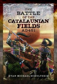 Cover image for The Battle of the Catalaunian Fields AD451: Flavius Aetius, Attila the Hun and the Transformation of Gaul