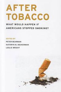 Cover image for After Tobacco: What Would Happen If Americans Stopped Smoking?