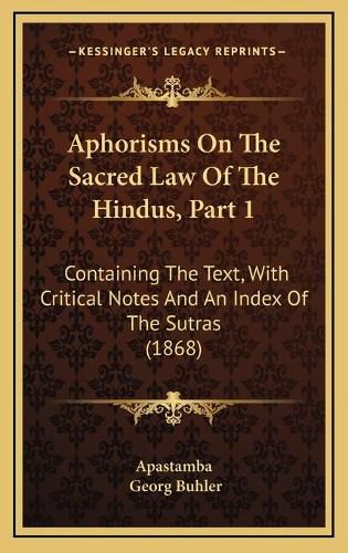 Aphorisms on the Sacred Law of the Hindus, Part 1: Containing the Text, with Critical Notes and an Index of the Sutras (1868)