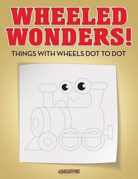 Cover image for Wheeled Wonders! Things with Wheels Dot to Dot