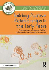 Cover image for Building Positive Relationships in the Early Years: Conversations to Empower Children, Professionals, Families and Communities