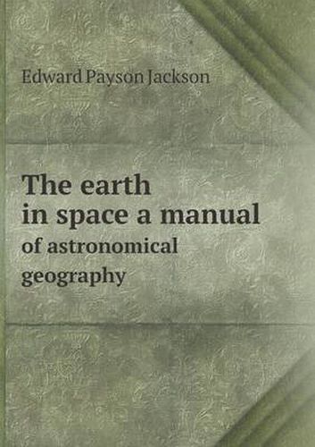 The earth in space a manual of astronomical geography