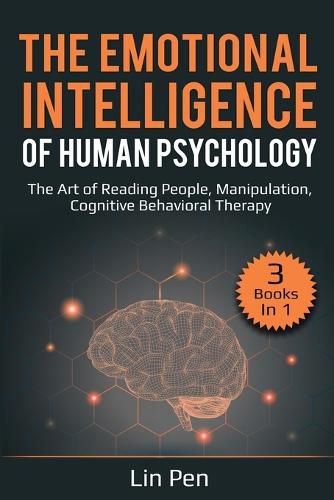 Cover image for The Emotional Intelligence of Human Psychology: 3 Books in 1: The Art of Reading People, Manipulation, Cognitive Behavioral Therapy