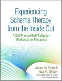 Cover image for Experiencing Schema Therapy from the Inside Out: A Self-Practice/Self-Reflection Workbook for Therapists