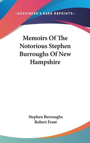 Cover image for Memoirs Of The Notorious Stephen Burroughs Of New Hampshire