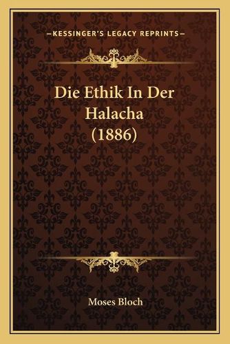 Cover image for Die Ethik in Der Halacha (1886)