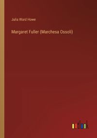Cover image for Margaret Fuller (Marchesa Ossoli)