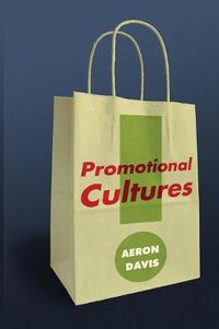 Cover image for Promotional Cultures: The Rise and Spread of Advertising, Public Relations, Marketing and Branding