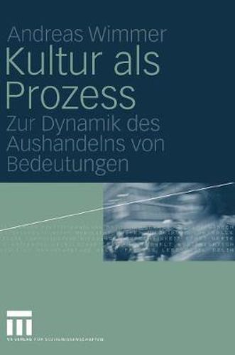 Cover image for Kultur ALS Prozess: Zur Dynamik Des Aushandelns Von Bedeutungen