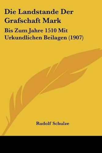 Cover image for Die Landstande Der Grafschaft Mark: Bis Zum Jahre 1510 Mit Urkundlichen Beilagen (1907)