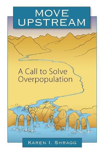 Cover image for Move Upstream: A Call to Solve Overpopulation