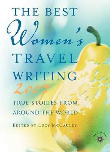 Cover image for The Best Women's Travel Writing 2007: True Stories from Around the World