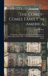 Cover image for The Comey-Comee Family in America; Descendants of David Comey of Concord, Massachusetts, Killed in King Philip's War, 1676, With Notes on the Maltman Family