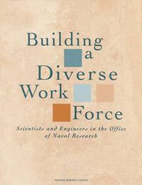 Cover image for Building a Diverse Work Force: Scientists and Engineers in the Office of Naval Research